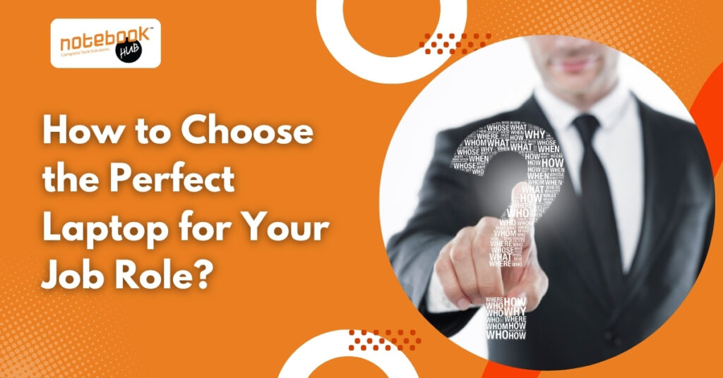 How to Choose the Perfect Laptop for Your Job Role?