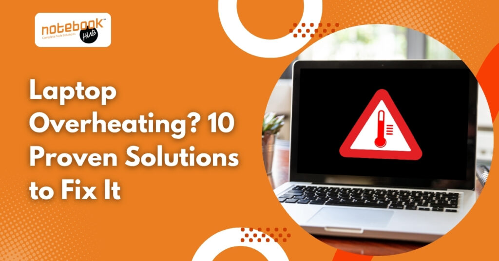 Laptop Overheating 10 Proven Solutions to Fix It