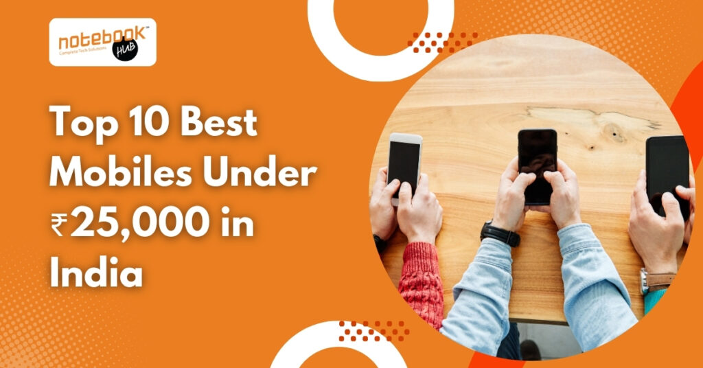 Top 10 Best Mobiles Under ₹25,000 in India