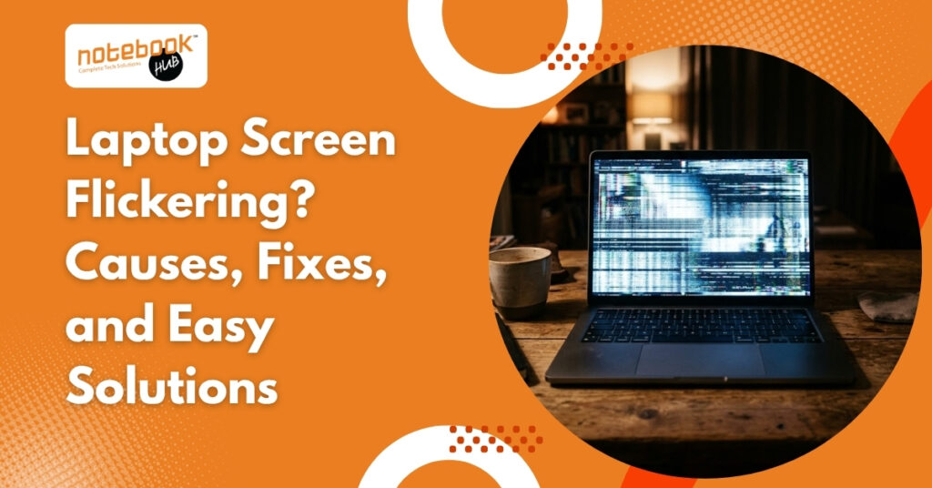 Laptop Screen Flickering? Causes, Fixes, and Easy Solutions