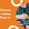 How to Choose the Best Laptop Repair Shop in Pune?